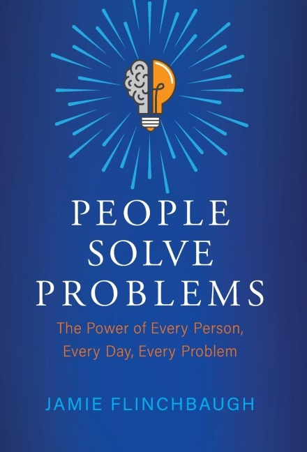 People Solve Problems: The Power of Every Person, Every Day, Every Problem