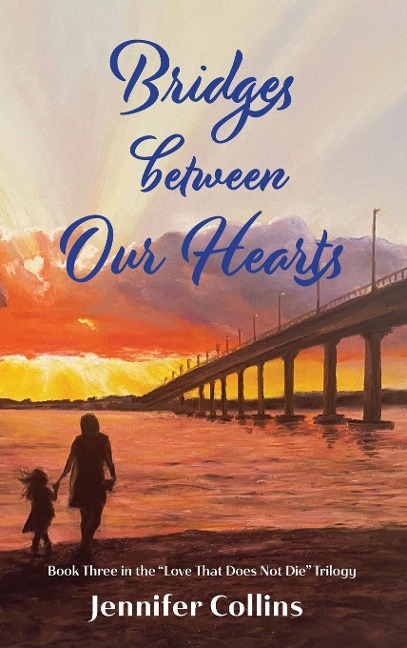 Bridges between Our Hearts: Book Three in the Love That Does Not Die Trilogy