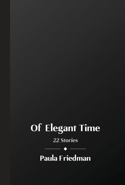 Of Elegant Time: 22 Stories