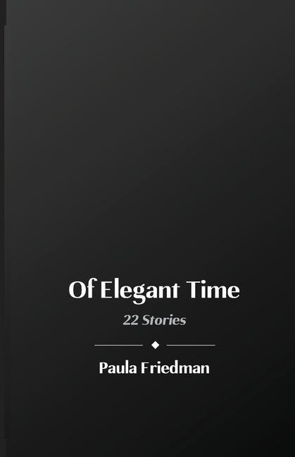 Of Elegant Time: 22 Stories