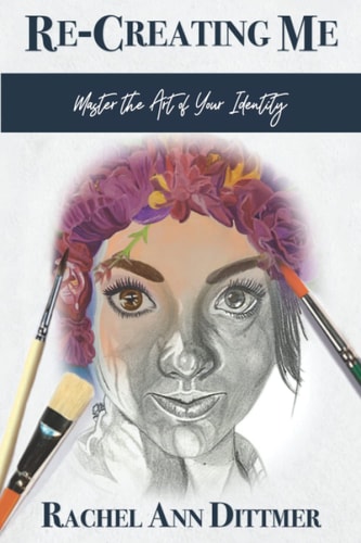 Re-Creating Me Master the Art of Your Identity