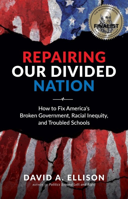 Repairing Our Divided Nation: How to Fix Americas Broken Government, Racial Inequity, and Troubled Schools