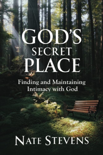 God's Secret Place Finding and Maintaining Intimacy with God