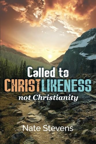 Called to Christlikeness, Not Christianity