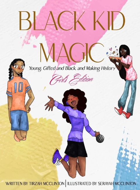 Black Kid Magic: Young, Gifted and Black, and Making History - Girls Edition