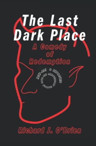 The Last Dark Place A Comedy of Redemption
