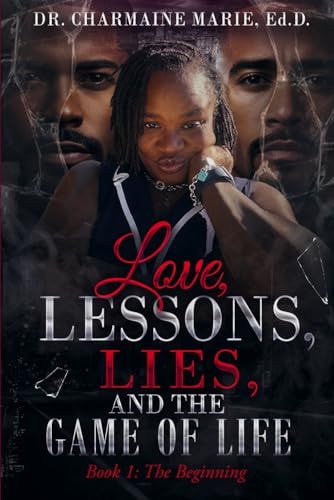 Love, Lessons, Lies, and the Game of Life Book 1 The Beginning