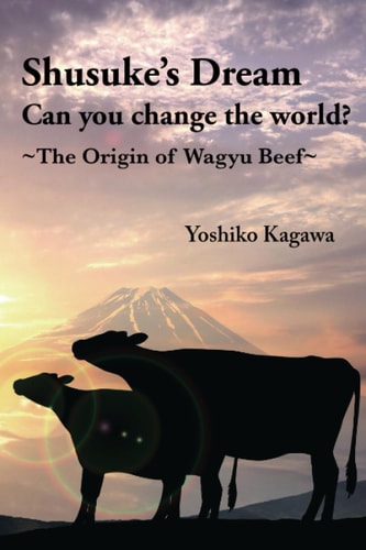 Shusuke's Dream Can You Change the World? The Origin of Wagyu Beef