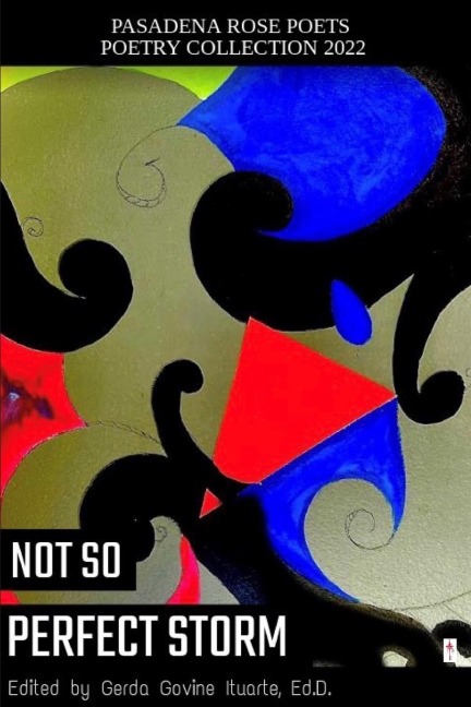 Pasadena Rose Poets Poetry Collection 2022: Not So Perfect Storm