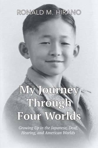 My Journey Through Four Worlds Growing Up in the Japanese, Deaf, Hearing, and American Worlds