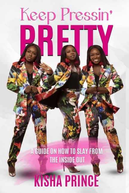 Keep Pressin Pretty: A Guide on How to Slay from the Inside Out