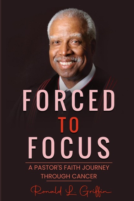 Forced to Focus: A Pastors Faith Journey Through Cancer