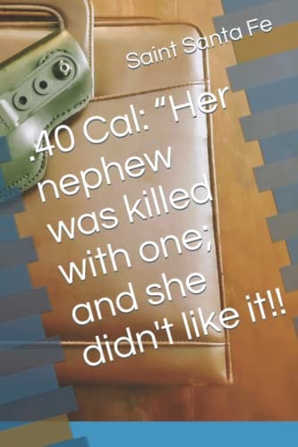 . 40 Cal Her Nephew Was Killed with One; and She Didn't Like It!!