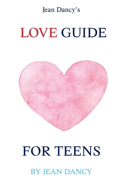 Jean Dancys Love Guide for Teens