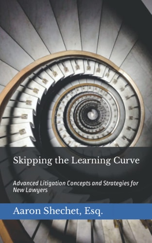 Skipping the Learning Curve Advanced Litigation Concepts and Strategies for New Lawyers