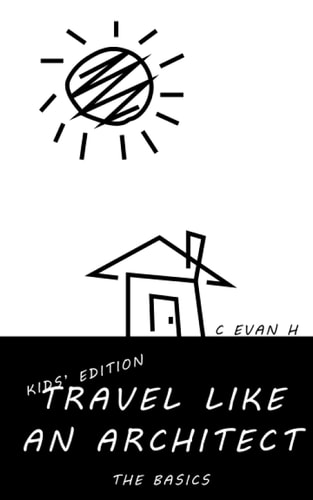 Travel Like an Architect (Kids' Edition) The Basics