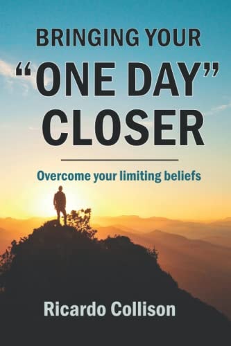 Bringing Your One-Day Closer Overcome Your Limiting Beliefs