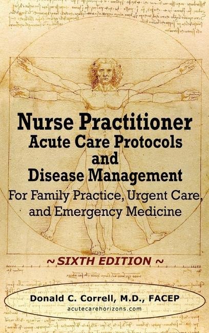 Nurse Practitioner Acute Care Protocols and Disease Management - SIXTH EDITION: For Family Practice, Urgent Care, and Emergency Medicine