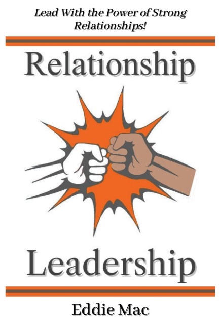 Relationship Leadership: Lead With the Power of Strong Relationships!