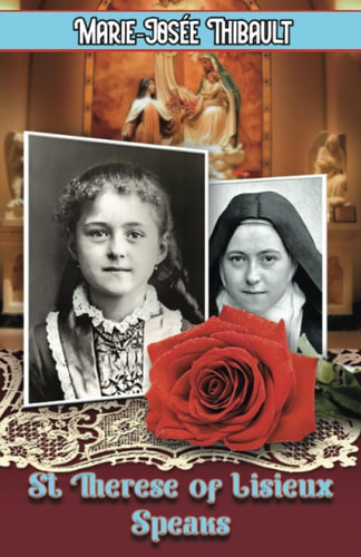 St Therese of Lisieux Speaks - Book 1 I Am The Heart of the Rose