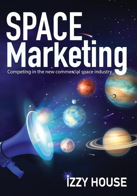 Space Marketing: Competing in the new commercial space industry