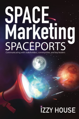 Space Marketing Spaceports Communicating with Stakeholders, Communities, and Key Leaders
