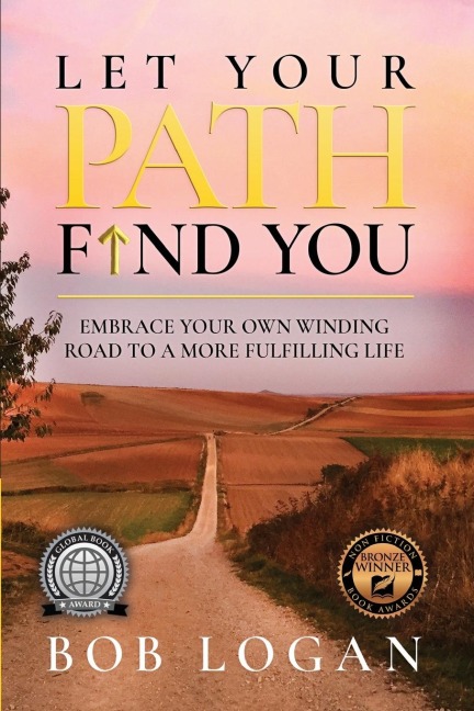 Let Your Path Find You: Embrace Your Own Winding Road to a More Fulfilling Life