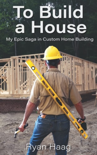 To Build a House My Surprisingly Epic Saga in Custom Home Building