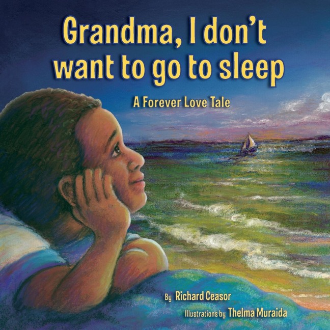 Grandma, I dont want to go to sleep: A Forever Love Tale