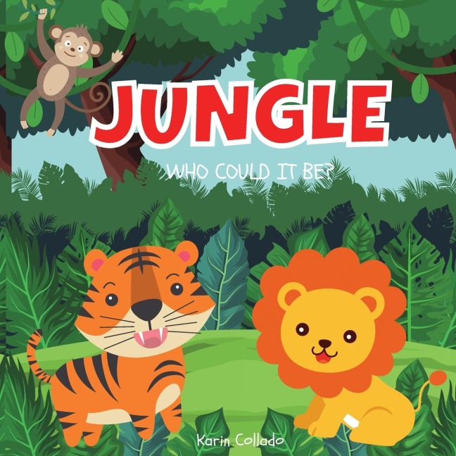 JUNGLE: WHO COULD IT BE? (SERIES) JUNGLE ANIMALS FOR TODDLERS, FOREST ANIMALS, SAFARI ANIMALS, AGES 0-3, BOOK SIZE 8.5X8.5,