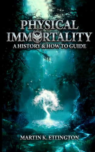 Physical Immortality A History & How to Guide