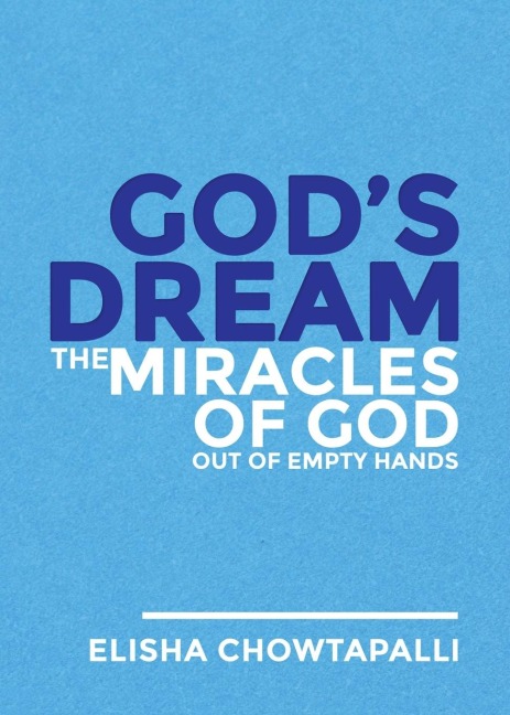 Gods Dream: The Miracles of God out of Empty Hands