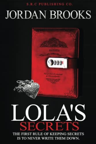 Lola's Secrets The First Rule of Keeping Secrets is to Never Write Them Down