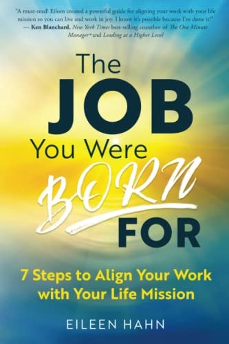 The Job You Were Born For 7 Steps to Align Your Work with Your Life Mission