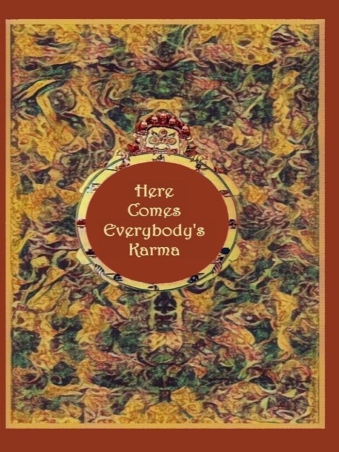 Here Comes Everybodys Karma
