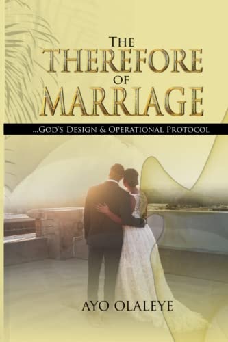 The Therefore of Marriage God's Design & Operational Protocol