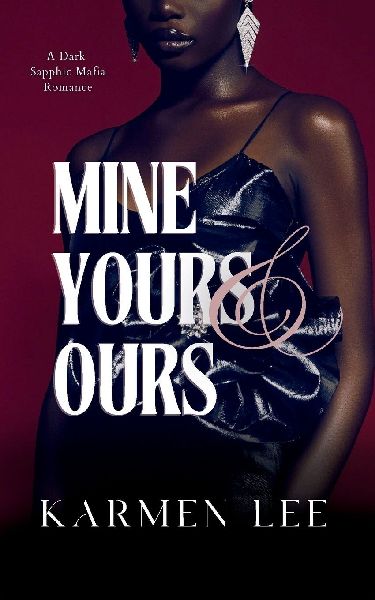 Mine, Yours & Ours: A Dark Sapphic Mafia Romance