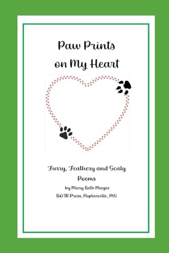 Paw Prints on My Heart Furry, Feathery and Scaly Poems