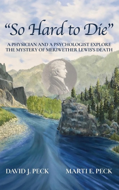"So Hard to Die": A Physician and a Psychologist Explore  the Mystery of Meriwether Lewis's Death