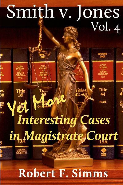 Smith v. Jones, Vol 4: Even More Interesting Cases in Magistrate Court