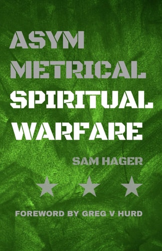 Asymmetrical Spiritual Warfare Battlefield Manual for Soldiers of Light