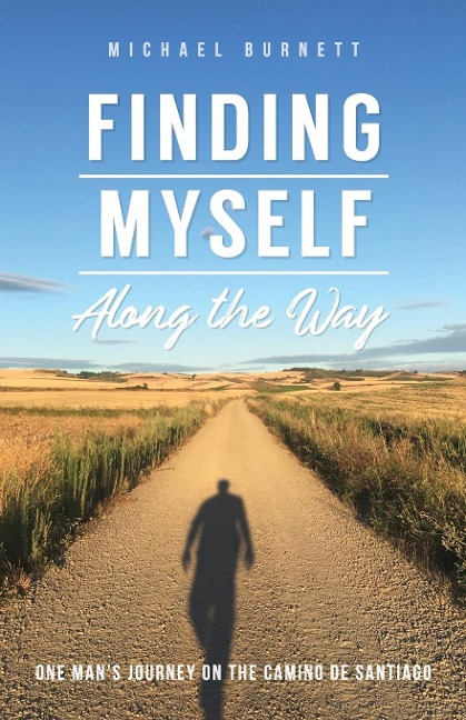 Finding Myself Along the Way: One Mans Journey on the Camino de Santiago