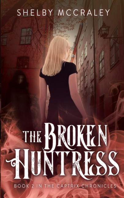 The Broken Huntress: Book Two in the Captrix Chronicles