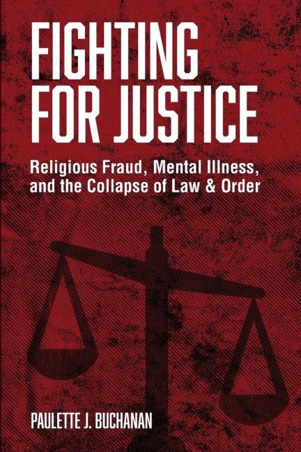 Fighting for Justice: Religious Fraud, Mental Illness, and The Collapse of Law & Order