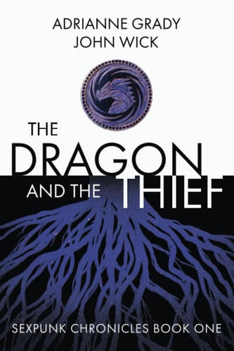The Dragon and the Thief Sexpunk Chronicles Volume One
