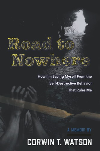 Road To Nowhere How I'm Saving Myself From the Self-Destructive Behavior That Rules Me