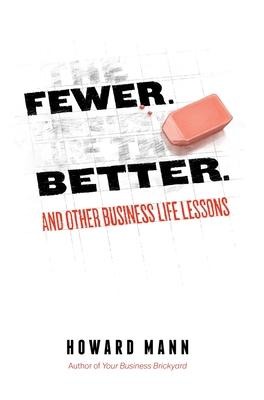 Fewer. Better.: And Other Business Life Lessons.