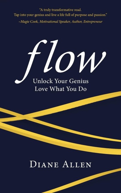 Flow: Unlock Your Genius, Love What You Do