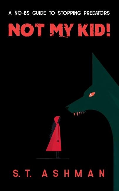 Not My Kid!: A No-BS Guide to Stopping Predators
