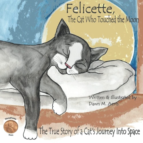 Felicette, The Cat Who Touched the Moon The True Story of a Cat's Journey Into Space